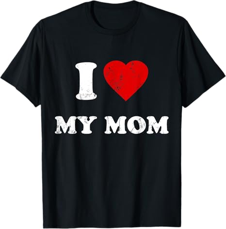 I Love My Mom T-Shirt