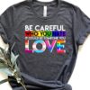 Be Careful Who You Hate It Could Be Someone You Love Unisex T Shirt Cotton Tee TSE291.jpg