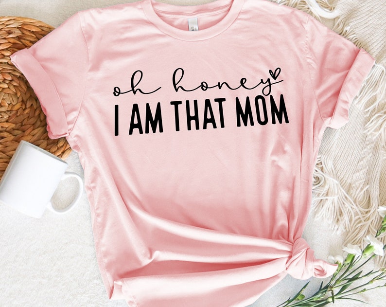 Oh Honey I Am That Mom Unisex T Shirt Cotton Tee TSE226.jpg