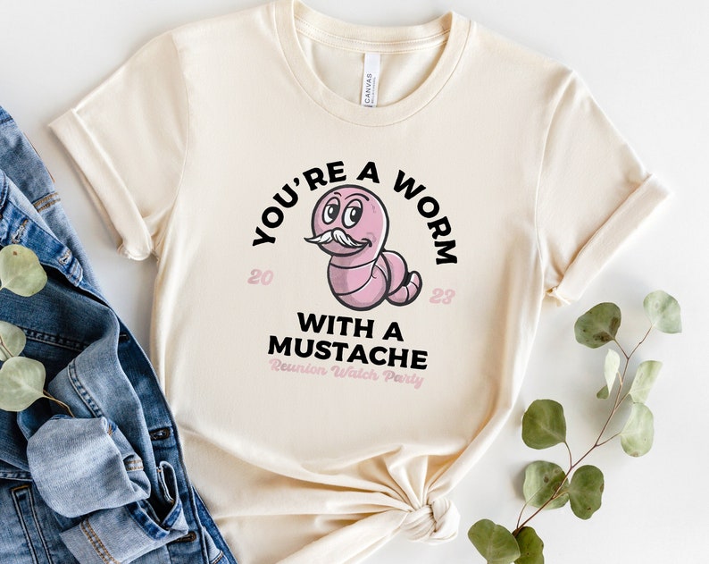 Youre A Worm With A Mustache Unisex T Shirt Cotton Tee TSE221.jpg